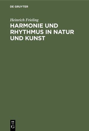 Harmonie und Rhythmus in Natur und Kunst von Frieling,  Heinrich
