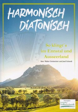 Harmonisch Diatonisch – So klingt’s im Ennstal und Ausseerland von Greimeister,  Walter, Schnedl,  Josef