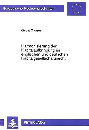 Harmonisierung der Kapitalaufbringung im englischen und deutschen Kapitalgesellschaftsrecht von Gansen,  Georg