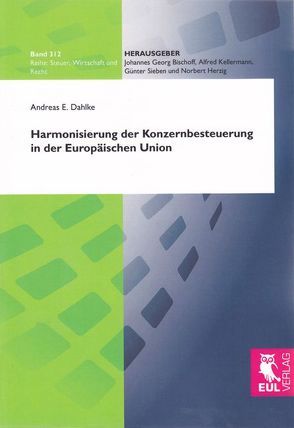 Harmonisierung der Konzernbesteuerung in der Europäischen Union von Dahlke,  Andreas E.