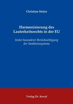 Harmonisierung des Lauterkeitsrechts in der EU von Stolze,  Christian