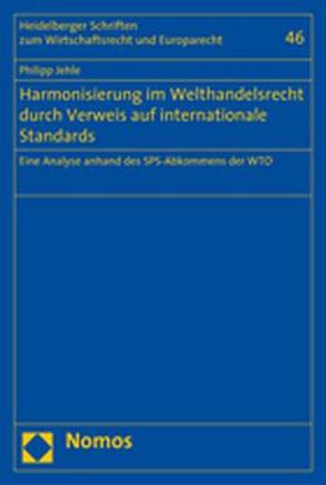 Harmonisierung im Welthandelsrecht durch Verweis auf internationale Standards von Jehle,  Philipp