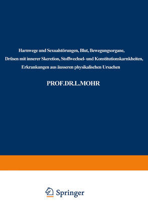 Harnwege und Sexualstörungen, Blut, Bewegungsorgane, Drüsen mit innerer Skeretion, Stoffwechsel- und Konstitutionskarnkheiten, Erkrankungen aus äusseren physikalischen Ursachen von Bach-Marburg,  L., Mohr,  Leo, Staehelin,  Rudolf