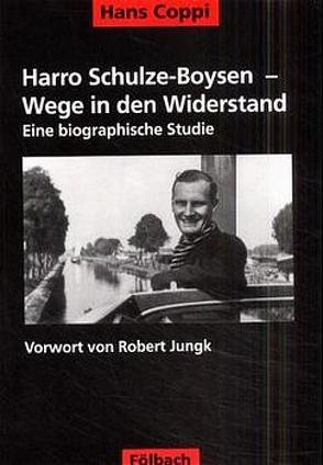 Harro Schulze-Boysen – Wege in den Widerstand von Coppi,  Hans, Jungk,  Robert