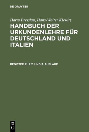 Harry Bresslau; Hans-Walter Klewitz: Handbuch der Urkundenlehre für… / Register zur 2. und 3. Auflage von Schulze,  Hans