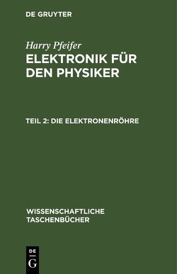 Harry Pfeifer: Elektronik für den Physiker / Die Elektronenröhre von Pfeifer,  Harry