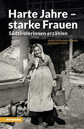 Harte Jahre – starke Frauen von Mahlknecht Ebner,  Sigrid, Weiss,  Katharina
