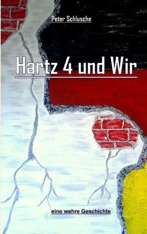 Hartz 4 und Wir von Schlusche,  Peter