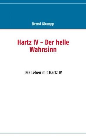 Hartz IV – Der helle Wahnsinn von Klumpp,  Bernd