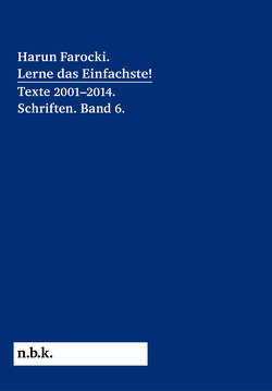 Harun Farocki. Lerne das Einfachste! Texte 2001–2014. Schriften. Band 6. von Farocki,  Harun, Pantenburg,  Volker