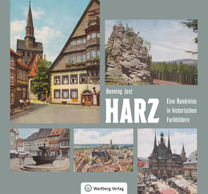 Harz – Eine Rundreise in historischen Farbbildern von Jost,  Henning
