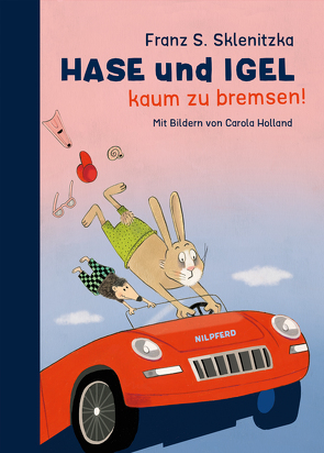 Hase und Igel – Kaum zu bremsen! von Holland,  Carola, Sklenitzka,  Franz Sales