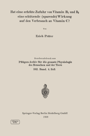 Hat eine erhöhte Zufuhr von Vitamin B1 und B2 eine schützende (sparende) Wirkung auf den Verbrauch an Vitamin C? von Prüter,  Erich