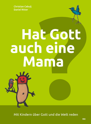 Hat Gott auch eine Mama? von Cebulj,  Christian, Ritter,  Daniel