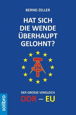 Hat sich die Wende überhaupt gelohnt? von Zeller,  Bernd