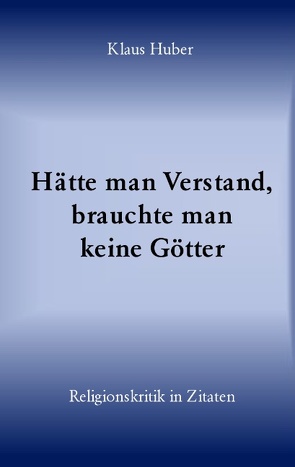 Hätte man Verstand, brauchte man keine Götter von Huber,  Klaus