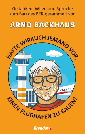 Hatte wirklich jemand vor, einen Flughafen zu bauen? von Backhaus,  Arno