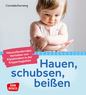 Hauen, schubsen, beißen – herausforderndes Verhalten von Kleinkindern in der Krippe begleiten von Korreng,  Cornelia