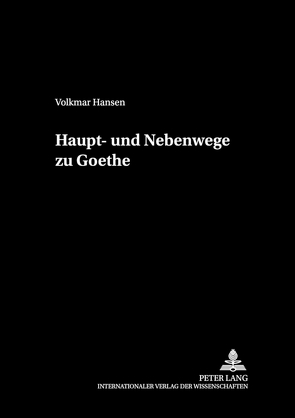 Haupt- und Nebenwege zu Goethe von Hansen,  Volkmar