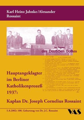 Hauptangeklagter im Berliner Katholikenprozess 1937: Kaplan Dr. Joseph Cornelius Rossaint von Jahuke,  Karlheinz, Rossaint,  Alexander
