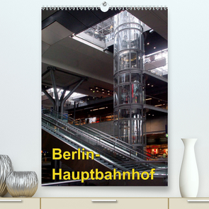 Hauptbahnhof Berlin (Premium, hochwertiger DIN A2 Wandkalender 2022, Kunstdruck in Hochglanz) von Burkhardt,  Bert