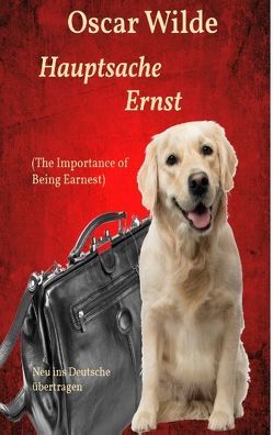 Hauptsache Ernst (The Importance of Being Earnest) von Schernikau,  Michael Rasmus, Wilde,  Oscar