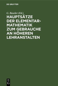 Hauptsätze der Elementar-Mathematik zum Gebrauche an höheren Lehranstalten von Baseler,  G., Mehler,  F. G., Schellbach,  ...