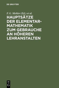 Hauptsätze der Elementar-Mathematik zum Gebrauche an höheren Lehranstalten von Baseler,  G., Mehler,  F. G.