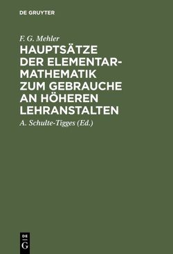Hauptsätze der Elementar-Mathematik zum Gebrauche an höheren Lehranstalten von Mehler,  F. G., Schulte-Tigges,  A.