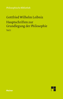 Hauptschriften zur Grundlegung der Philosophie Teil I von Buchenau,  Artur, Cassirer,  Ernst, Leibniz,  Gottfried Wilhelm