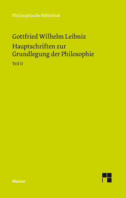 Hauptschriften zur Grundlegung der Philosophie Teil II von Buchenau,  Artur, Cassirer,  Ernst, Leibniz,  Gottfried Wilhelm