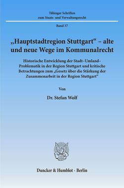 „Hauptstadtregion Stuttgart“ – alte und neue Wege im Kommunalrecht. von Wolf,  Stefan