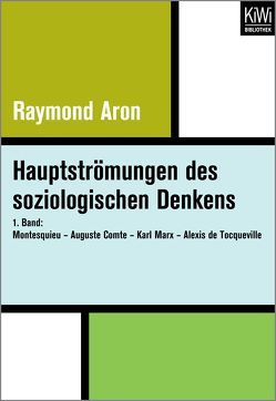 Hauptströmungen des soziologischen Denkens von Aron,  Raymond, Becker,  Franz