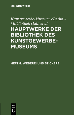 Hauptwerke der Bibliothek des Kunstgewerbe-Museums / Weberei und Stickerei von Königliche Museen Berlin, Kunstgewerbe-Museum Berlin / Bibliothek