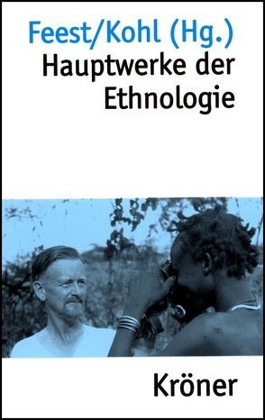 Hauptwerke der Ethnologie von Feest,  Christian, Kohl,  Karl H
