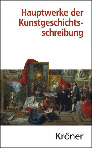 Hauptwerke der Kunstgeschichtsschreibung von Eberlein,  Johann K, Naredi-Rainer,  Paul von, Pochat,  Götz
