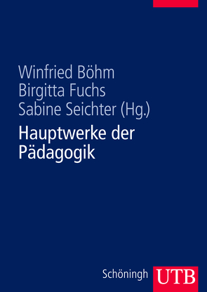 Hauptwerke der Pädagogik von Böhm,  Winfried, Fuchs,  Birgitta, Seichter,  Sabine