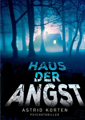 Haus der Angst von Korten,  Astrid