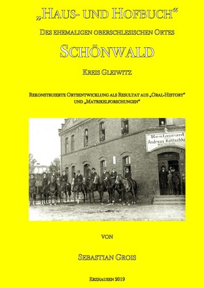 „Haus- und Hofbuch“ des ehemaligen oberschlesischen Ortes Schönwald Kreis Gleiwitz von Grois,  Sebastian