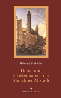 Haus- und Straßennamen der Münchner Altstadt von Stahleder,  Helmuth