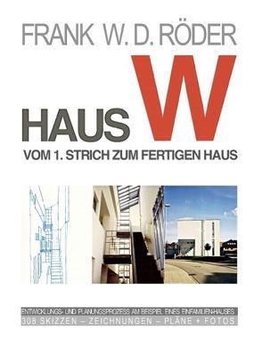 Haus W Vom 1. Strich zum fertigen Haus von Roeder,  Frank W. D.