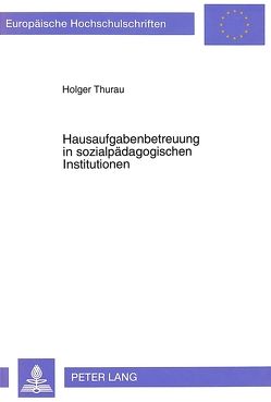 Hausaufgabenbetreuung in sozialpädagogischen Institutionen von Thurau,  Holger
