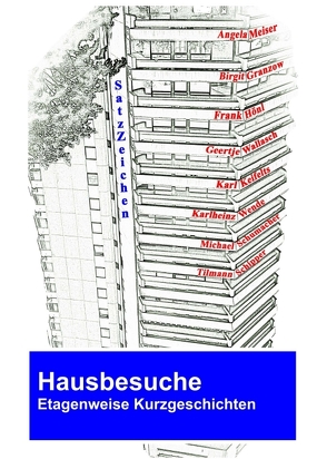 Hausbesuche von Granzow,  Birgit, Hönl,  Frank, Kreifelts,  Karl, Meiser,  Angela, SatzZeichen,  Autorengruppe, Schipper,  Tilmann, Schumacher,  Michael, Wallasch,  Geertje, Wende,  Karlheinz