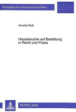 Hausbesuche auf Bestellung in Recht und Praxis von Ruth,  Annette