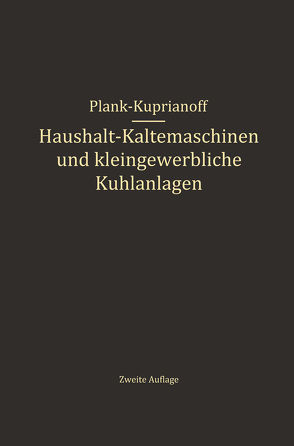 Haushalt-Kältemaschinen und kleingewerbliche Kühlanlagen von Kuprianoff,  J., Plank,  R.