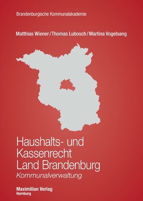 Haushalts- und Kassenrecht Land Brandenburg von Lubosch,  Thomas, Vogelsang,  Dr. Martina, Wiener,  Matthias
