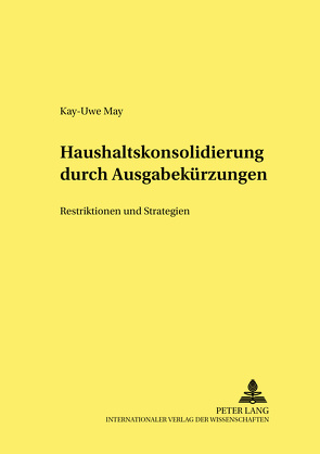 Haushaltskonsolidierung durch Ausgabekürzungen von May,  Kay-Uwe
