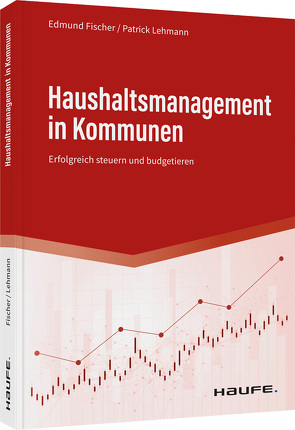 Haushaltsmanagement in Kommunen von Fischer,  Edmund, Lehmann,  Patrick