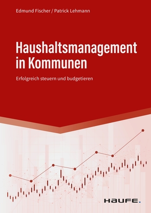 Haushaltsmanagement in Kommunen von Fischer,  Edmund, Lehmann,  Patrick