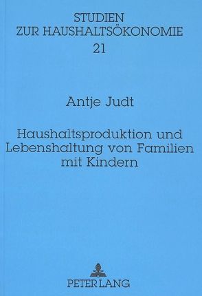 Haushaltsproduktion und Lebenshaltung von Familien mit Kindern von Judt,  Antje